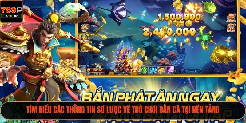 Tìm hiểu các thông tin sơ lược về trò chơi bắn cá tại nền tảng