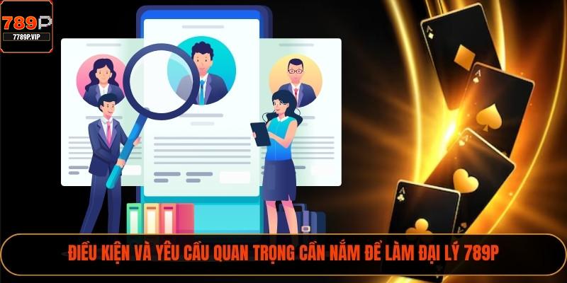 Hợp Tác Đại Lý 789P Nhận Hoa Hồng Đến 40% Cực Khủng 2 Điều kiện và yêu cầu quan trọng cần nắm để làm đại lý 789P