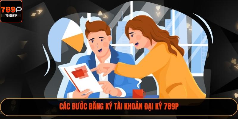 Hợp Tác Đại Lý 789P Nhận Hoa Hồng Đến 40% Cực Khủng 3 Các bước đăng ký tài khoản đại ký 789P