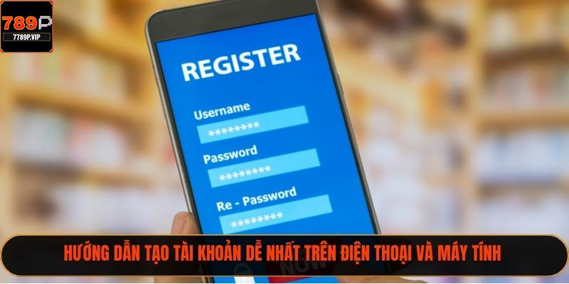 Đăng Ký 789P Nhanh Chóng Nhận Ngay 89k Thưởng Chào Mừng 2 Hướng dẫn tạo tài khoản dễ nhất trên điện thoại và máy tính