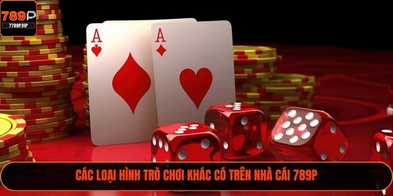 Các loại hình trò chơi khác có trên nhà cái 789P