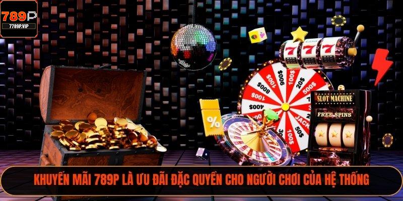 Khuyến mãi 789P là ưu đãi đặc quyền cho người chơi của hệ thống