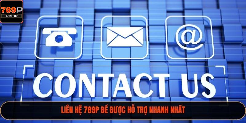 Liên hệ 789P để được hỗ trợ nhanh nhất