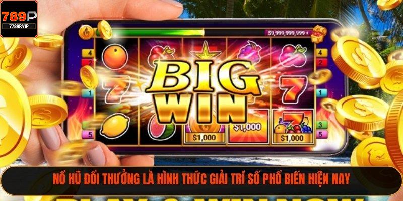 Nổ Hũ Đổi Thưởng 789p – Cơ Hội Trúng Jackpot Cực Khủng 1 Nổ hũ đổi thưởng là hình thức giải trí số phổ biến hiện nay