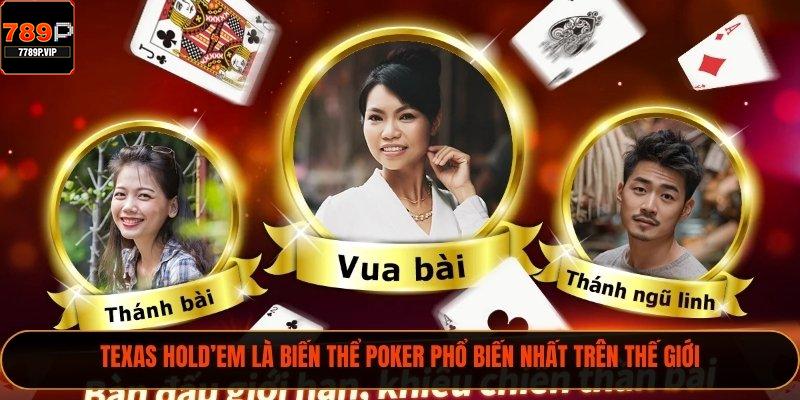 Texas Hold’em là biến thể poker phổ biến nhất trên thế giới
