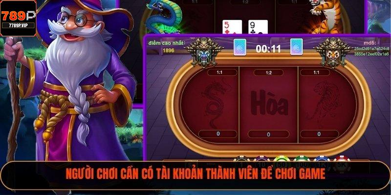 Rồng Hổ 789P - Tổng Hợp Điều Nên Biết Về Tựa Game Này 2 Người chơi cần có tài khoản thành viên để chơi game